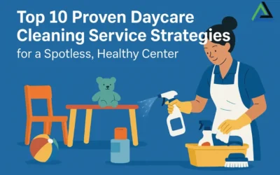 Top 10 Proven Daycare Cleaning Service Strategies for a Spotless, Healthy Center